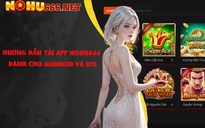 Hướng dẫn tải app Nohu666 dành cho Android và IOS